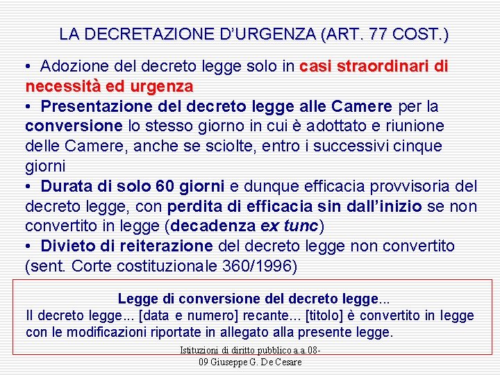 LA DECRETAZIONE D’URGENZA (ART. 77 COST. ) • Adozione del decreto legge solo in
