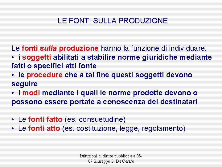 LE FONTI SULLA PRODUZIONE Le fonti sulla produzione hanno la funzione di individuare: produzione