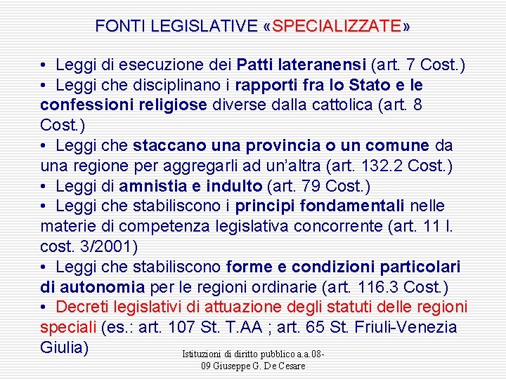 FONTI LEGISLATIVE «SPECIALIZZATE» • Leggi di esecuzione dei Patti lateranensi (art. 7 Cost. )