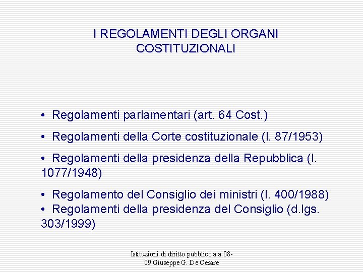 I REGOLAMENTI DEGLI ORGANI COSTITUZIONALI • Regolamenti parlamentari (art. 64 Cost. ) • Regolamenti