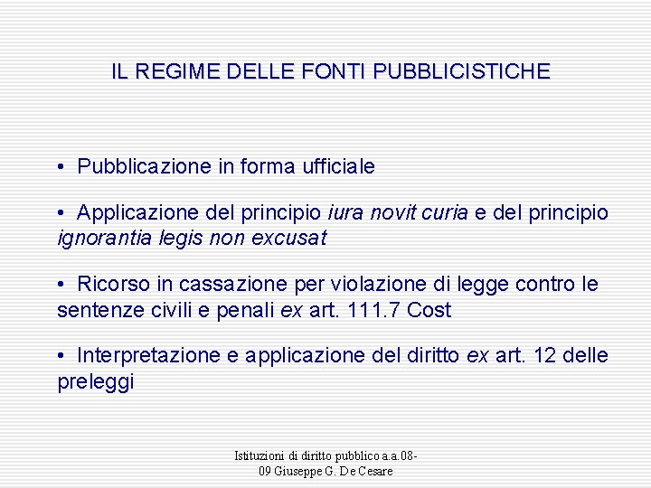 IL REGIME DELLE FONTI PUBBLICISTICHE • Pubblicazione in forma ufficiale • Applicazione del principio