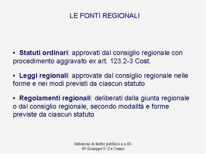 LE FONTI REGIONALI • Statuti ordinari: approvati dal consiglio regionale con procedimento aggravato ex