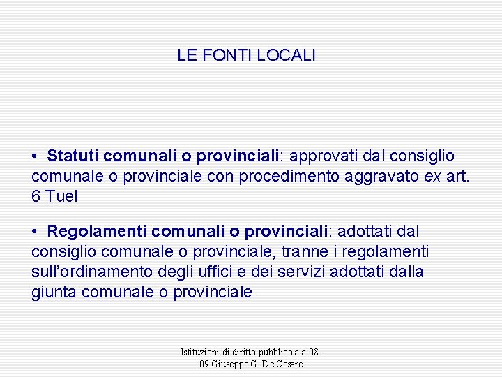 LE FONTI LOCALI • Statuti comunali o provinciali: approvati dal consiglio comunale o provinciale