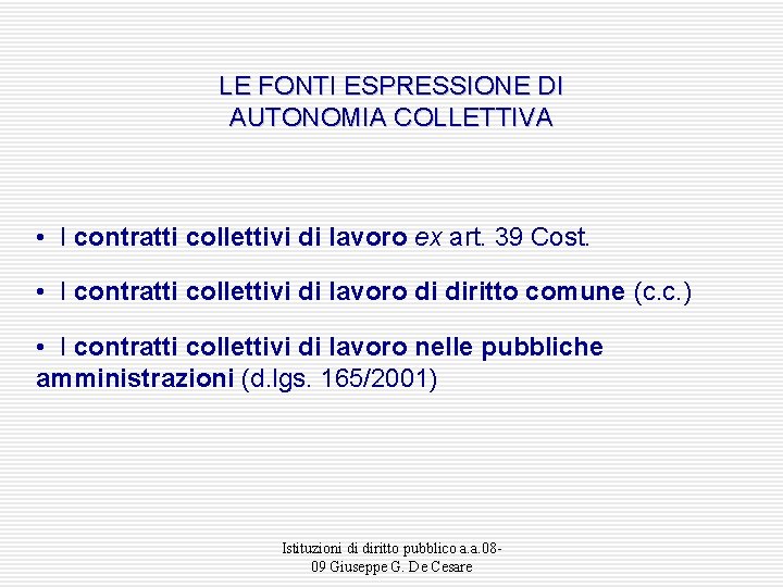 LE FONTI ESPRESSIONE DI AUTONOMIA COLLETTIVA • I contratti collettivi di lavoro ex art.