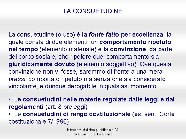 LA CONSUETUDINE La consuetudine (o uso) è la fonte fatto per eccellenza, la quale