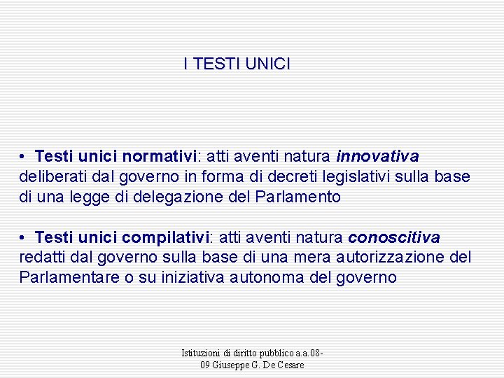 I TESTI UNICI • Testi unici normativi: atti aventi natura innovativa deliberati dal governo