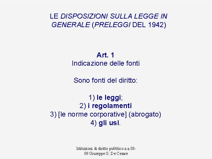 LE DISPOSIZIONI SULLA LEGGE IN GENERALE (PRELEGGI DEL 1942) Art. 1 Indicazione delle fonti