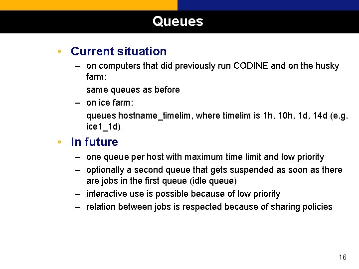Queues • Current situation – on computers that did previously run CODINE and on