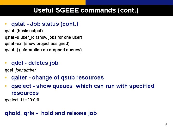 Useful SGEEE commands (cont. ) • qstat - Job status (cont. ) qstat (basic