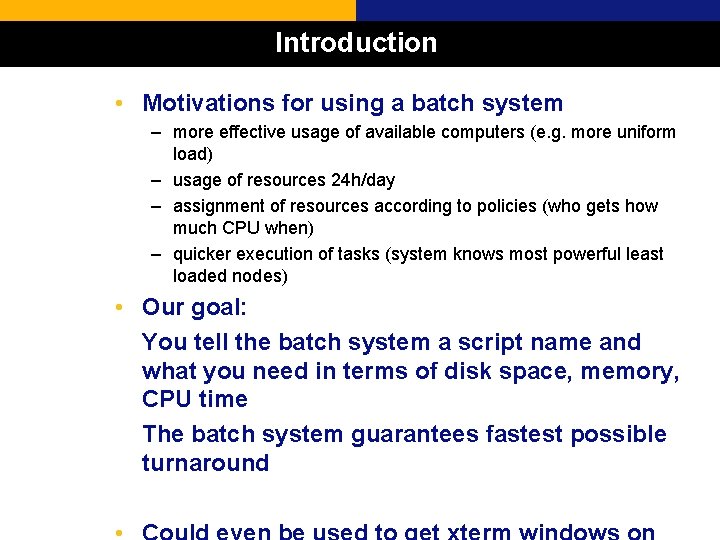 Introduction • Motivations for using a batch system – more effective usage of available