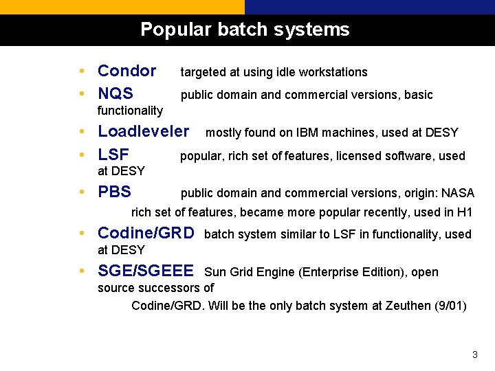 Popular batch systems • Condor • NQS targeted at using idle workstations public domain