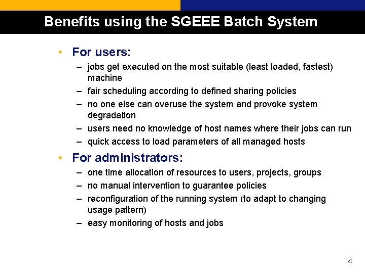 Benefits using the SGEEE Batch System • For users: – jobs get executed on