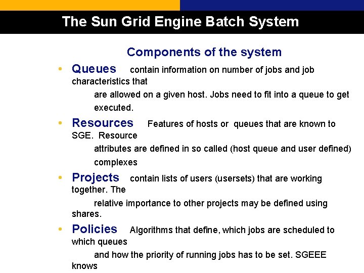 The Sun Grid Engine Batch System Components of the system • Queues contain information