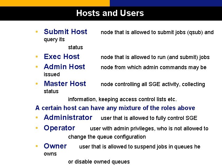 Hosts and Users • Submit Host node that is allowed to submit jobs (qsub)