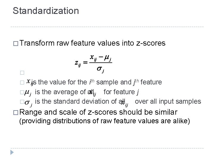 Standardization � Transform raw feature values into z-scores � � is the value for