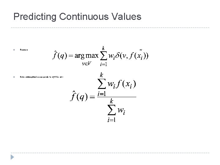 Predicting Continuous Values � Replace � Note: unweighted corresponds to wi=1 for all i