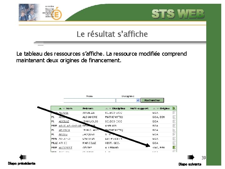 Le résultat s’affiche Le tableau des ressources s’affiche. La ressource modifiée comprend maintenant deux