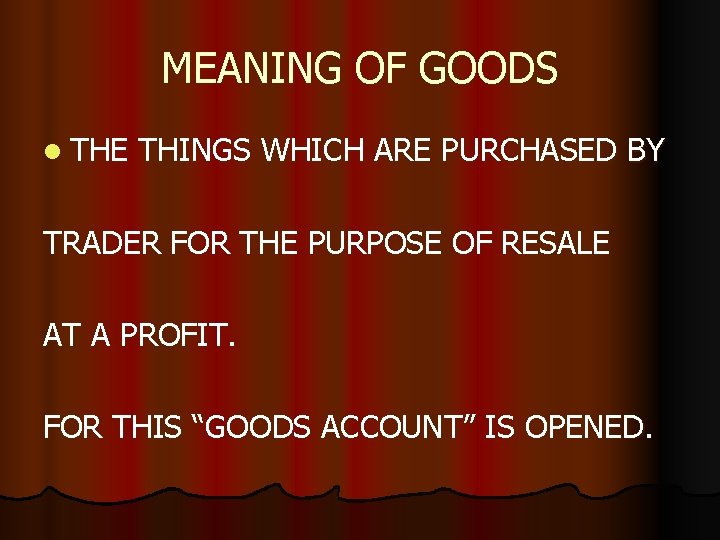 MEANING OF GOODS l THE THINGS WHICH ARE PURCHASED BY TRADER FOR THE PURPOSE