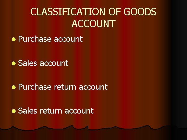 CLASSIFICATION OF GOODS ACCOUNT l Purchase l Sales account return account 