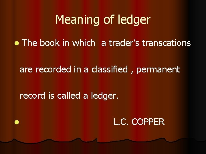 Meaning of ledger l The book in which a trader’s transcations are recorded in