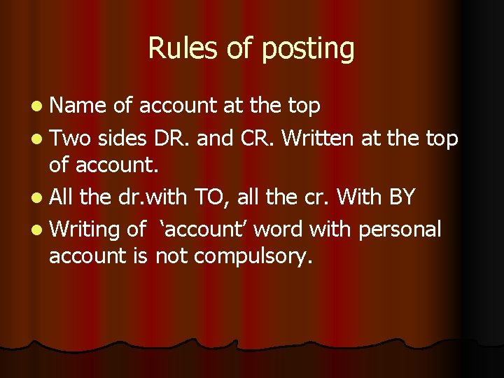 Rules of posting l Name of account at the top l Two sides DR.