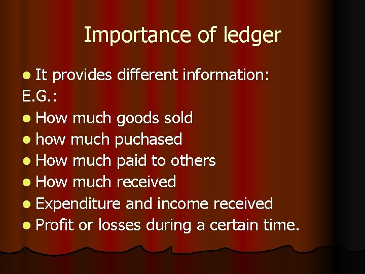 Importance of ledger l It provides different information: E. G. : l How much