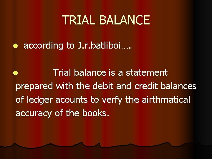 TRIAL BALANCE l according to J. r. batliboi…. Trial balance is a statement prepared