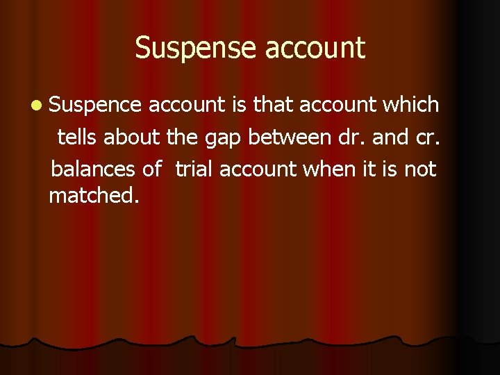Suspense account l Suspence account is that account which tells about the gap between