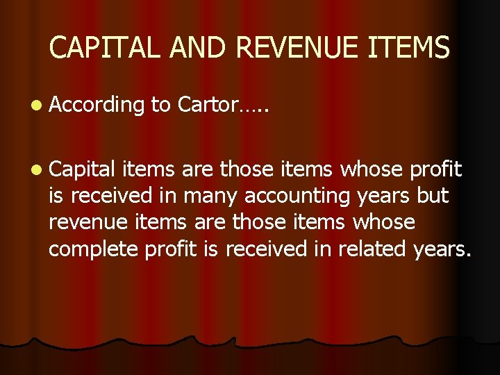 CAPITAL AND REVENUE ITEMS l According l Capital to Cartor…. . items are those