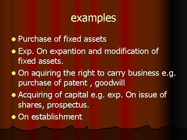 examples l Purchase of fixed assets l Exp. On expantion and modification of fixed