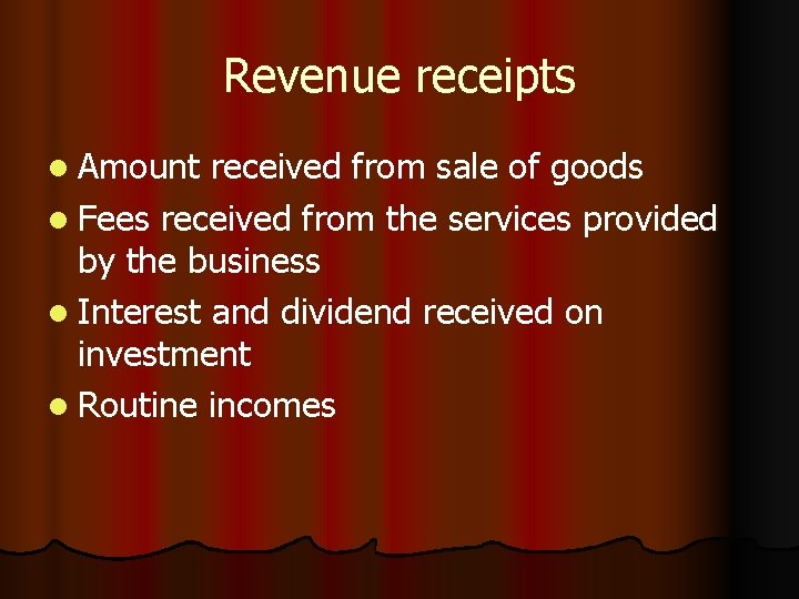 Revenue receipts l Amount received from sale of goods l Fees received from the