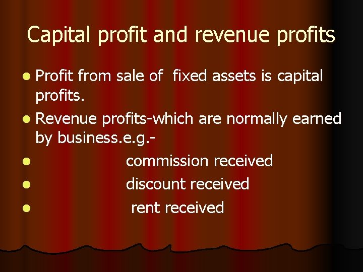 Capital profit and revenue profits l Profit from sale of fixed assets is capital