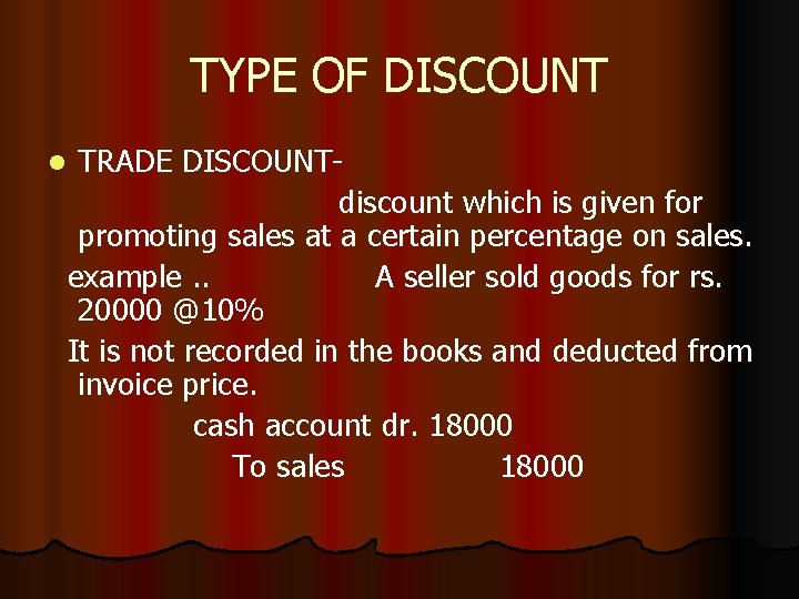 TYPE OF DISCOUNT TRADE DISCOUNTdiscount which is given for promoting sales at a certain