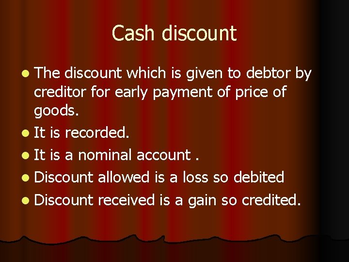 Cash discount l The discount which is given to debtor by creditor for early