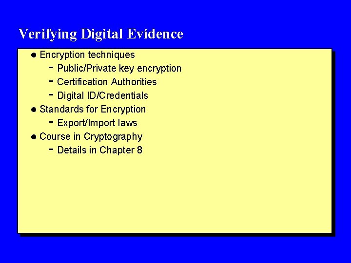 Verifying Digital Evidence l Encryption techniques - Public/Private key encryption - Certification Authorities -
