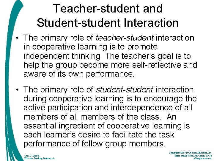 Teacher-student and Student-student Interaction • The primary role of teacher-student interaction in cooperative learning