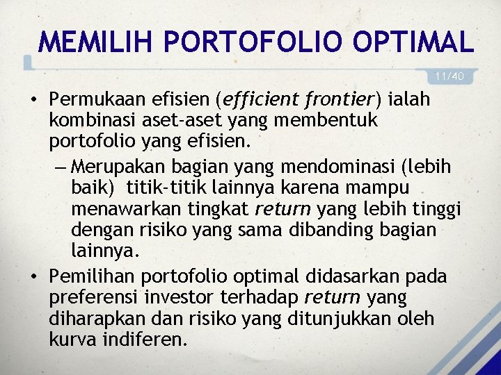 MEMILIH PORTOFOLIO OPTIMAL 11/40 • Permukaan efisien (efficient frontier) ialah kombinasi aset-aset yang membentuk