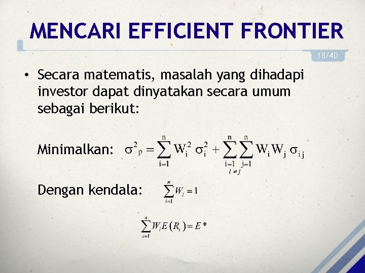 MENCARI EFFICIENT FRONTIER 18/40 • Secara matematis, masalah yang dihadapi investor dapat dinyatakan secara