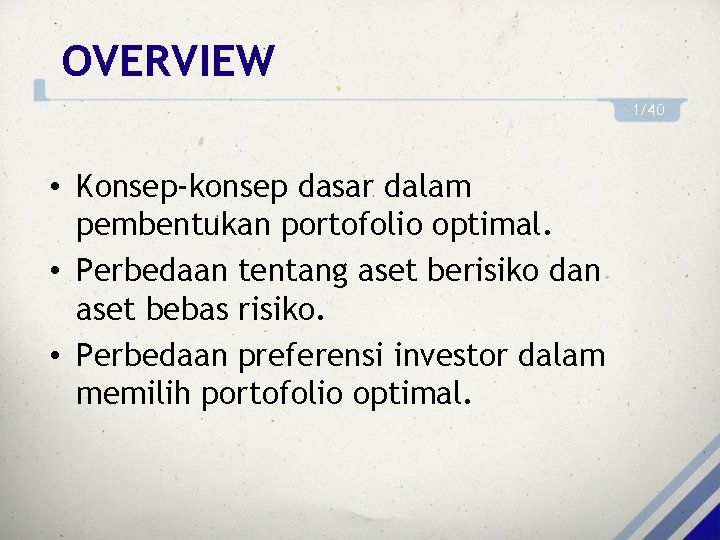 OVERVIEW 1/40 • Konsep-konsep dasar dalam pembentukan portofolio optimal. • Perbedaan tentang aset berisiko