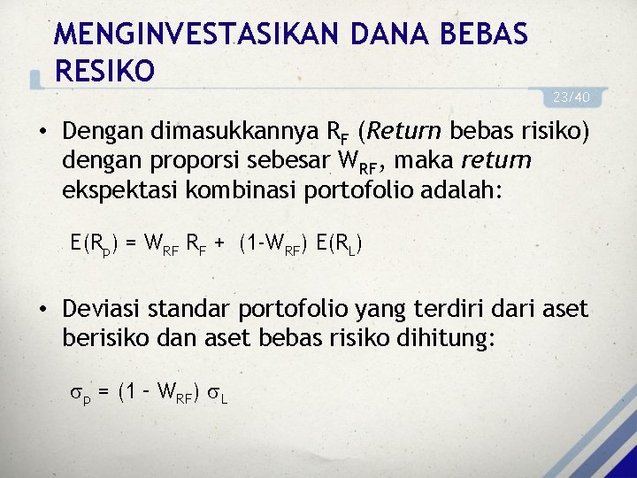 MENGINVESTASIKAN DANA BEBAS RESIKO 23/40 • Dengan dimasukkannya RF (Return bebas risiko) dengan proporsi