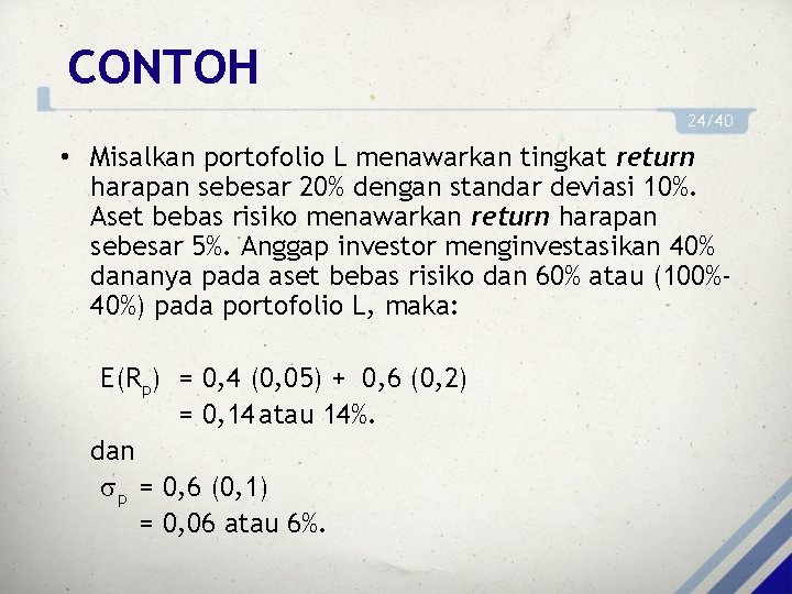 CONTOH 24/40 • Misalkan portofolio L menawarkan tingkat return harapan sebesar 20% dengan standar