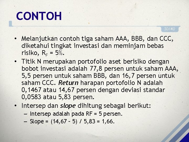 CONTOH 30/40 • Melanjutkan contoh tiga saham AAA, BBB, dan CCC, diketahui tingkat investasi