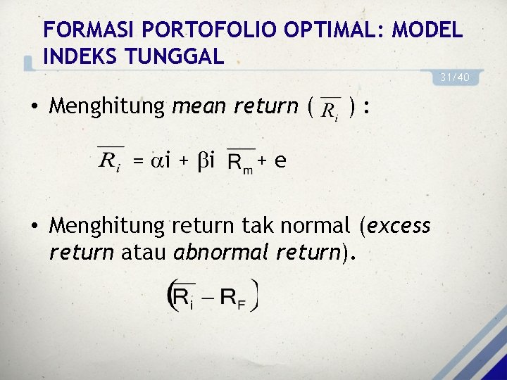 FORMASI PORTOFOLIO OPTIMAL: MODEL INDEKS TUNGGAL 31/40 • Menghitung mean return ( = i