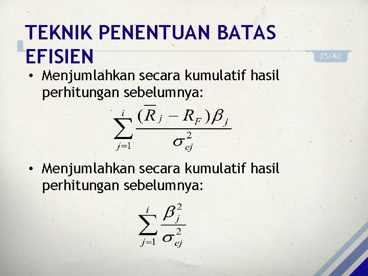 TEKNIK PENENTUAN BATAS EFISIEN • Menjumlahkan secara kumulatif hasil perhitungan sebelumnya: 35/40 