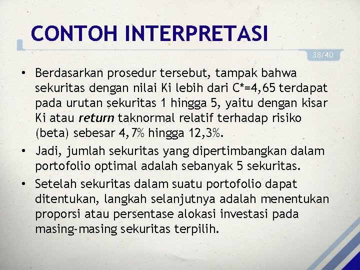 CONTOH INTERPRETASI 38/40 • Berdasarkan prosedur tersebut, tampak bahwa sekuritas dengan nilai Ki lebih