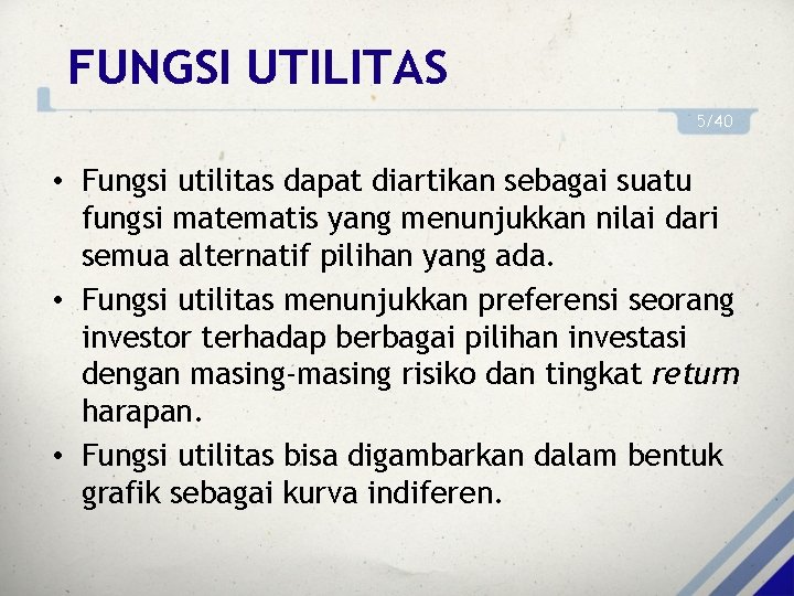 FUNGSI UTILITAS 5/40 • Fungsi utilitas dapat diartikan sebagai suatu fungsi matematis yang menunjukkan