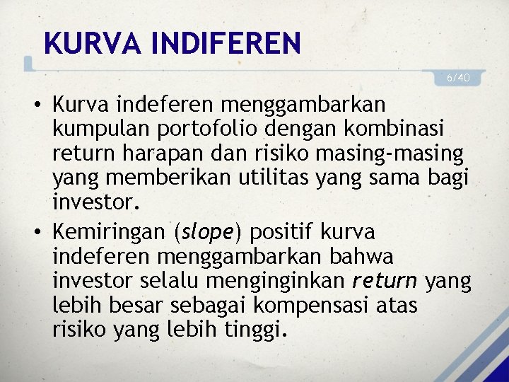 KURVA INDIFEREN 6/40 • Kurva indeferen menggambarkan kumpulan portofolio dengan kombinasi return harapan dan