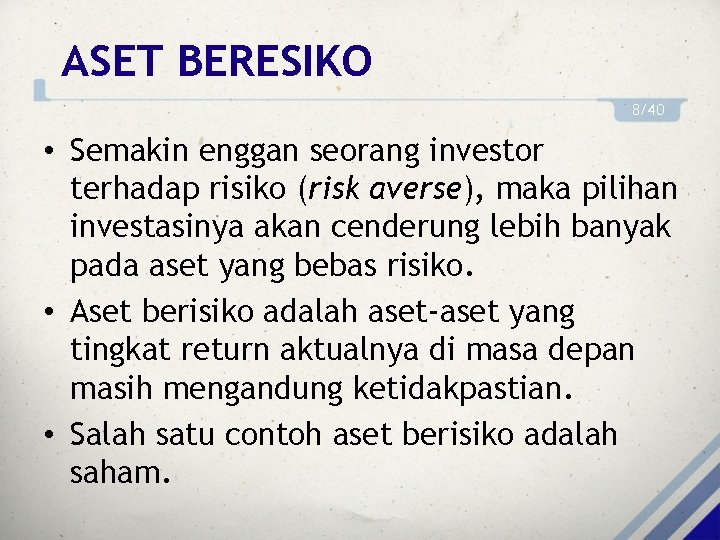 ASET BERESIKO 8/40 • Semakin enggan seorang investor terhadap risiko (risk averse), maka pilihan