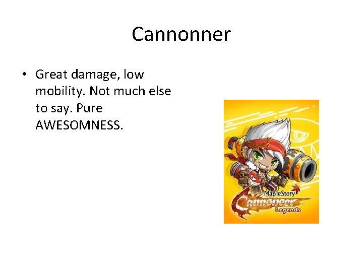 Cannonner • Great damage, low mobility. Not much else to say. Pure AWESOMNESS. 