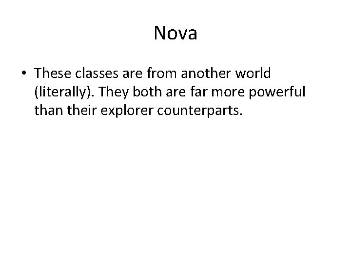 Nova • These classes are from another world (literally). They both are far more